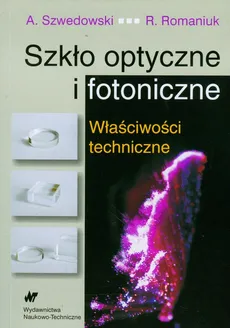 Szkło optyczne i fotoniczne - Ryszard Romaniuk, Andrzej Szwedowski