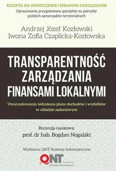Transparentność zarządzania finansami lokalnymi - Czaplicka-Kozłowska Zofia Iwona, Kozłowski Józej Andrzej