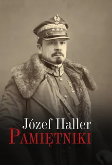 Pamiętniki z wyborem dokumentów i zdjęć - Outlet - Józef Haller