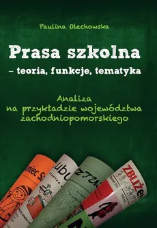 Prasa szkolna - teoria, funkcje, tematyka - Outlet - Paulina Olechowska