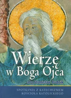 Wierzę w Boga Ojca - Stanisław Budzik