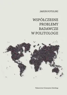 Współczesne problemy badawcze politologii - Outlet - Jakub Potulski