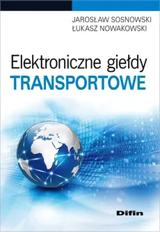 Elektroniczne giełdy transportowe - Łukasz Nowakowski, Jarosław Sosnowski