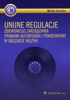 Unijne regulacje zbiorowego zarządzania prawami autorskimi i pokrewnymi w obszarze muzyki - Outlet - Michał Zaremba
