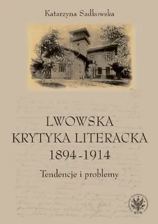 Lwowska krytyka literacka 1894-1914 - Outlet - Katarzyna Sadkowska