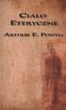 Ciało eteryczne - Powell Arthur E.