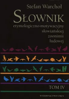 Słownik etymologiczno-motywacyjny słowiańskiej zoonimii ludowej Tom 4 - Outlet - Stefan Warchoł