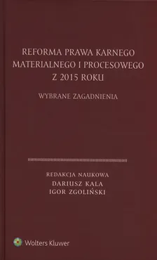 Reforma prawa karnego materialnego i procesowego z 2015 roku - Dariusz Kala, Igor Zgoliński