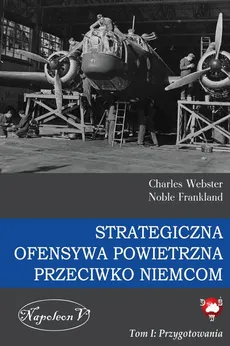 Strategiczna Ofensywa Powietrzna przeciwko Niemcom - Outlet - Webster Charles, Frankland Noble