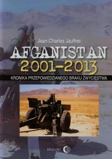 Afganistan 2001-2013 Kronika przepowiedzianego braku zwycięstwa - Outlet - Jean-Charles Jauffret