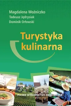 Turystyka kulinarna - Tadeusz Jędrysiak, Dominik Orłowski, Magdalena Woźniczko