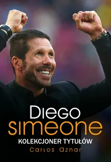 Diego Simeone Kolekcjoner tytułów - Outlet - Carlos Aznar
