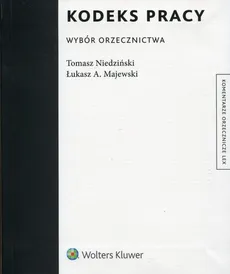 Kodeks pracy Wybór orzecznictwa - Majewski Łukasz A., Tomasz Niedziński