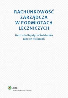 Rachunkowość zarządcza w podmiotach leczniczych - Marcin Pielaszek, Świderska Gertruda Krystyna