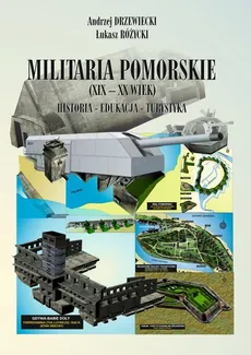 Militaria Pomorskie XIX-XX wiek Historia Edukacja Turystyka - Andrzej Drzewiecki, Łukasz Różycki