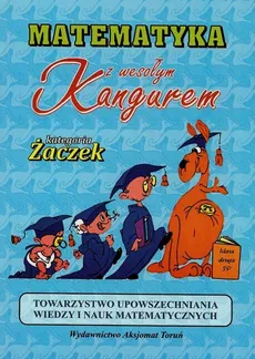 Matematyka z wesołym kangurem kategoria Żaczek - Zbigniew Bobiński, Paweł Jarek, Piotr Jędrzejewicz