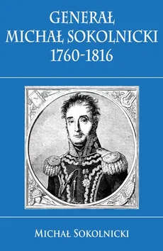 Generał Michał Sokolnicki 1760-1816 - Outlet - Michał Sokolnicki