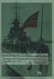 Niemieckie działania krążownicze w latach 1939-1942 - Roman Kochnowski