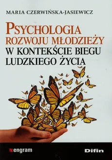 Psychologia rozwoju młodzieży w kontekście biegu ludzkiego życia - Maria Czerwińska-Jasiewicz