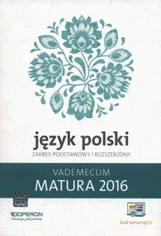 Język Polski Matura 2016 Vademecum Zakres podstawowy i rozszerzony - Donata Dominik-Stawicka