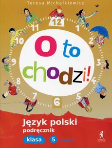 O to chodzi! 5 Język polski Podręcznik Część 2 - Outlet - Teresa Michałkiewicz