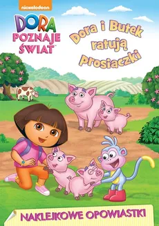 Dora poznaje świat Naklejkowe opowiastki Dora i Butek ratują prosiaczki - Outlet