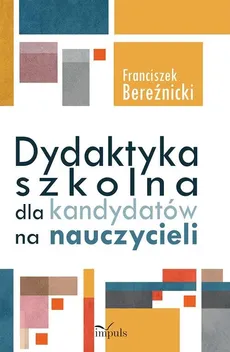 Dydaktyka szkolna dla kandydatów na nauczycieli - Outlet - Franciszek Bereźnicki