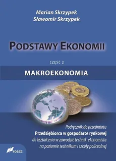 Podstawy ekonomii Część 2 Makroekonomia Podręcznik - Outlet - Marian Skrzypek, Sławomir Skrzypek