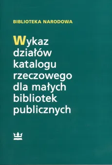 Wykaz działów katalogu rzeczowego dla małych bibliotek publicznych - Teresa Turowska