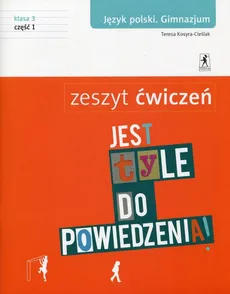Jest tyle do powiedzenia 3 Język polski Zeszyt ćwiczeń Część 1 - Teresa Kosyra-Cieślak