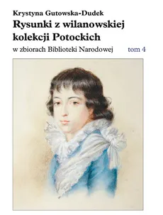 Rysunki z wilanowskiej kolekcji Potockich w zbiorach Biblioteki Narodowej - Krystyna Gutowska-Dudek