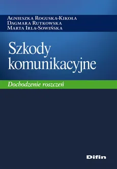 Szkody komunikacyjne - Outlet - Marta Irla-Sowińska, Agnieszka Roguska-Kikoła, Dagmara Rutkowska