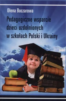 Pedagogiczne wsparcie dzieci uzdolnionych w szkołach Polski i Ukrainy - Ołena Boczarowa