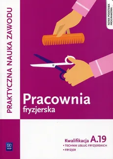 Pracownia fryzjerska Kwalifikacja A.19 Praktyczna nauka zawodu - Aleksandra Jakubik, Teresa Kulikowska-Jakubik, Małgorzata Richter