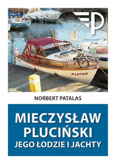 Mieczysław Pluciński Jego łodzie i jachty - Outlet - Norbert Patalas