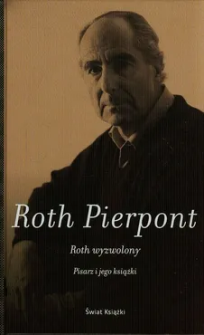 Roth wyzwolony Pisarz i jego książki - Outlet - Pierpont Claudia Roth