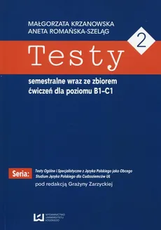 Testy 2 semestralne wraz ze zbiorem ćwiczeń dla poziomu B1-C1 - Małgorzata Krzanowska, Aneta Romańska-Szeląg