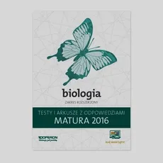 Matura 2016 Biologia Testy i arkusze z odpowiedziami Zakres rozszerzony - Kamil Kulpiński, Anna Michalik, Anna Tyc