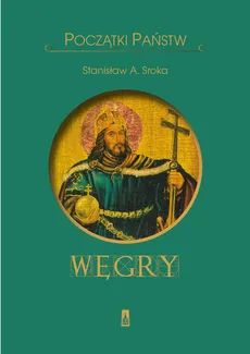 Początki państw. Węgry - Outlet - Stanisław Sroka