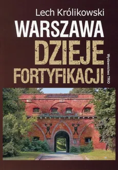 Warszawa Dzieje fortyfikacji - Lech Królikowski
