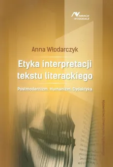 Etyka interpretacji tekstu literackiego - Outlet - Anna Włodarczyk