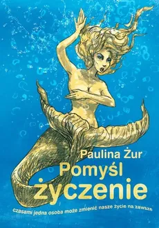 Pomyśl życzenie - Paulina Żur