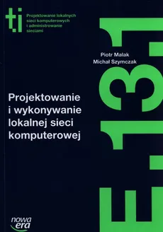 Projektowanie i wykonywanie lokalnej sieci komputerowej Kwalifikacja E.13.1. - Piotr Malak, Michał Szymczak