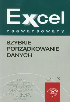 Excel zaawansowany Tom 10 Szybkie porządkowanie danych - Jakub Kudliński, Piotr Dynia