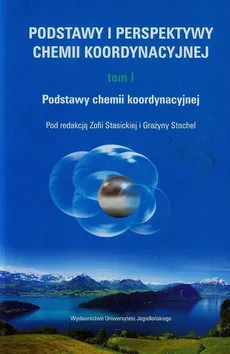 Podstawy i perspektywy chemii koordynacyjnej Tom 1