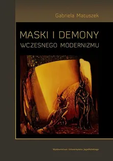 Maski i demony wczesnego modernizmu - Outlet - Gabriela Matuszek