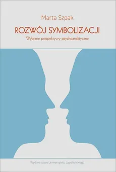 Rozwój symbolizacji Wybrane perspektywy psychoanalityczne - Marta Szpak