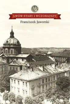 Lwów stary i wczorajszy - Outlet - Franciszek Jaworski