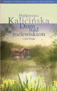Dom nad rozlewiskiem część 2 - Outlet - Małgorzata Kalicińska