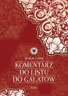 Komentarz do Listu do Galatów - Outlet - Marcin Luter